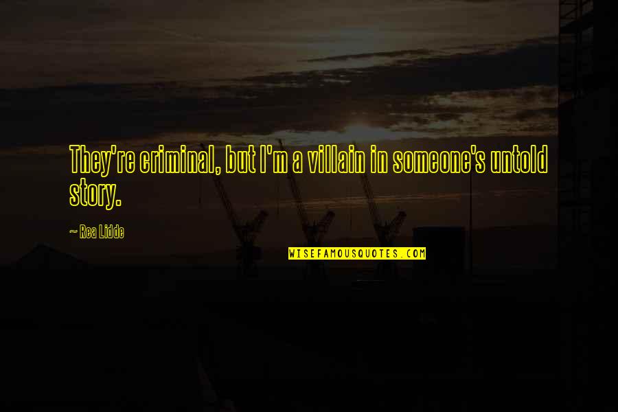 Monleypic Quotes By Rea Lidde: They're criminal, but I'm a villain in someone's