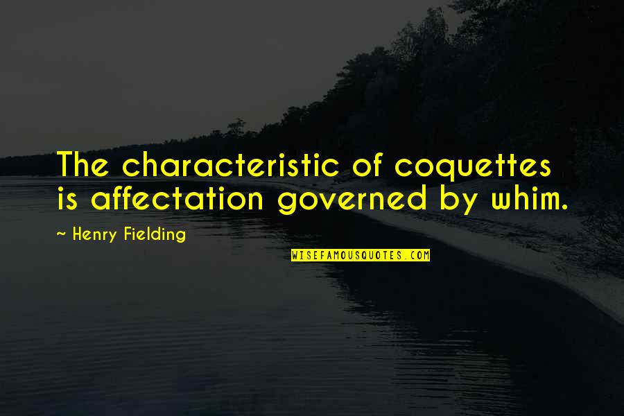 Monlitcabane Quotes By Henry Fielding: The characteristic of coquettes is affectation governed by