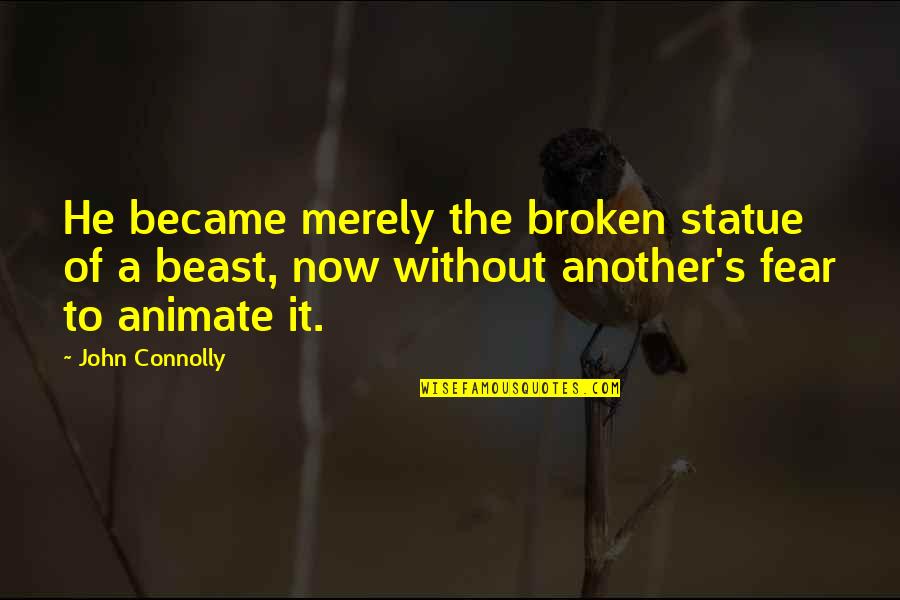 Monlogue Quotes By John Connolly: He became merely the broken statue of a