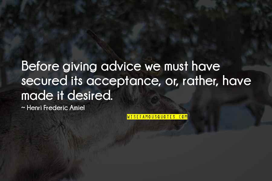 Monmousseau Brut Quotes By Henri Frederic Amiel: Before giving advice we must have secured its Monmousseau Brut Quotes By Henri Frederic Amiel: Before giving advice we must have secured its