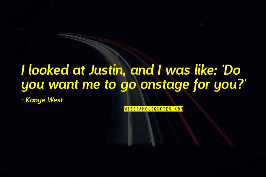 Monn Quotes By Kanye West: I looked at Justin, and I was like: