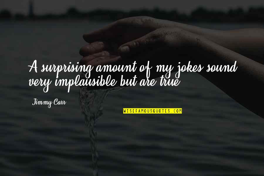 Monnari Sukienki Quotes By Jimmy Carr: A surprising amount of my jokes sound very