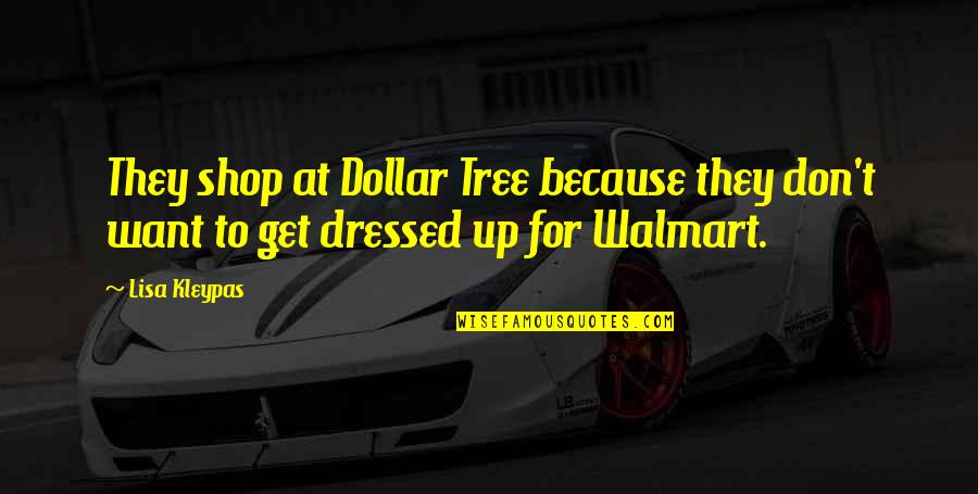 Monnari Sukienki Quotes By Lisa Kleypas: They shop at Dollar Tree because they don't