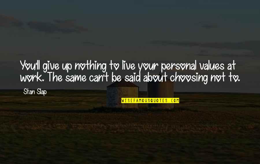 Monnari Sukienki Quotes By Stan Slap: You'll give up nothing to live your personal