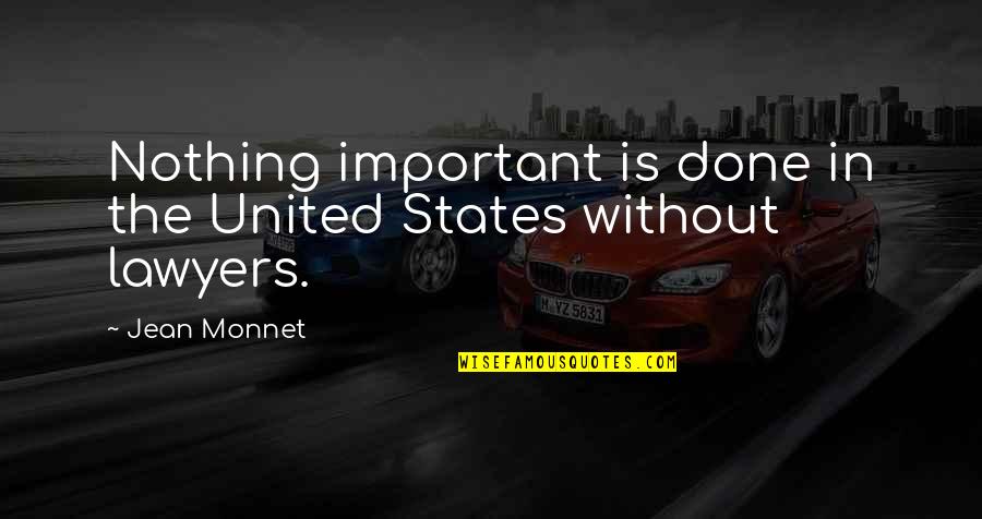 Monnet Quotes By Jean Monnet: Nothing important is done in the United States