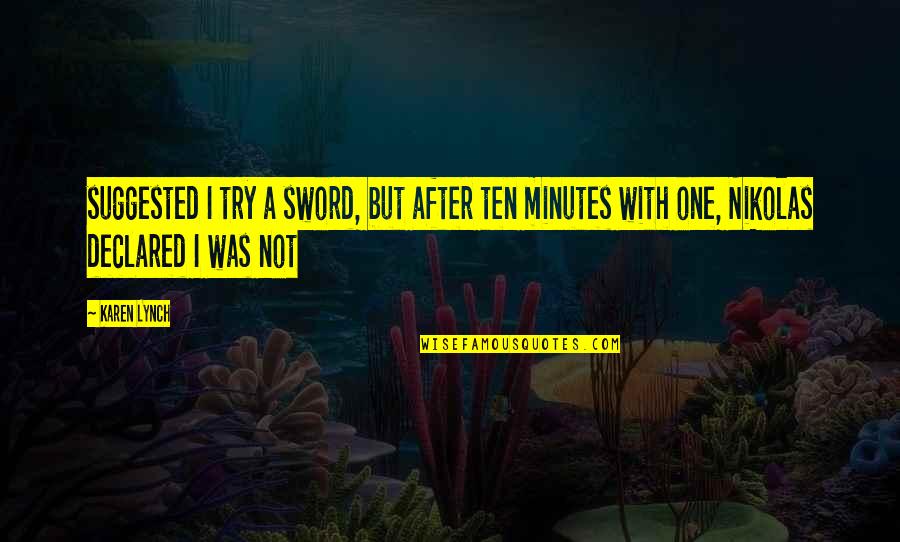 Monnet Quotes By Karen Lynch: suggested I try a sword, but after ten