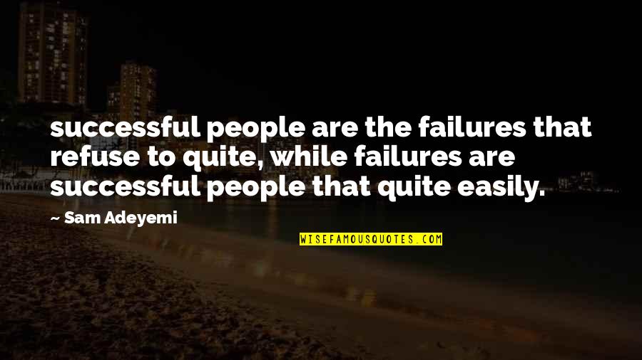 Monnett Quotes By Sam Adeyemi: successful people are the failures that refuse to Monnett Quotes By Sam Adeyemi: successful people are the failures that refuse to