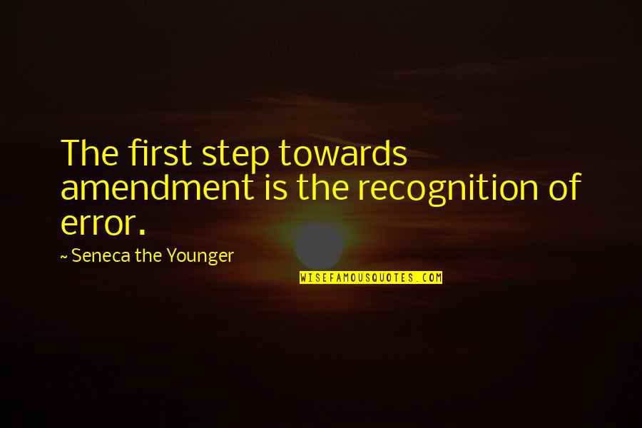 Monnier Elementary Quotes By Seneca The Younger: The first step towards amendment is the recognition