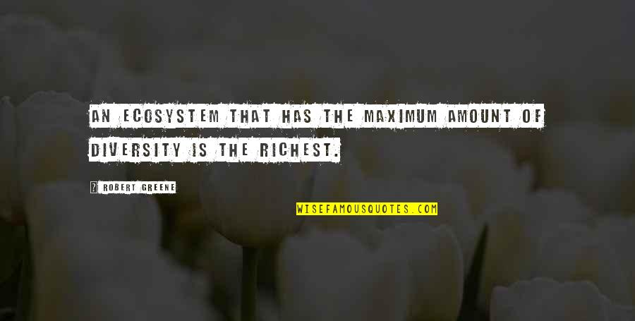 Monniken Schiermonnikoog Quotes By Robert Greene: An ecosystem that has the maximum amount of