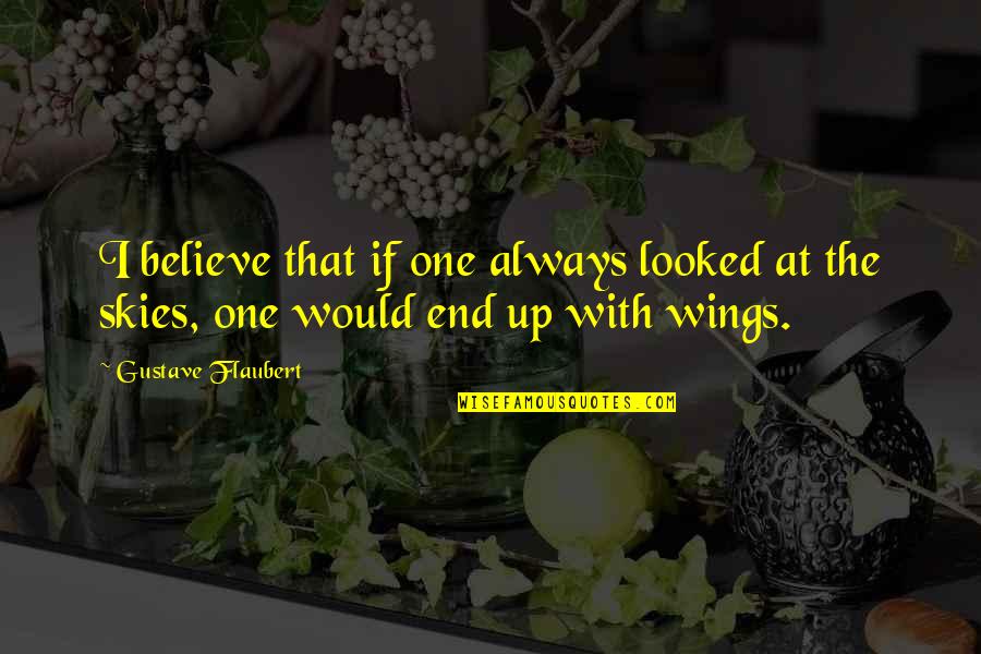 Monnye Quotes By Gustave Flaubert: I believe that if one always looked at