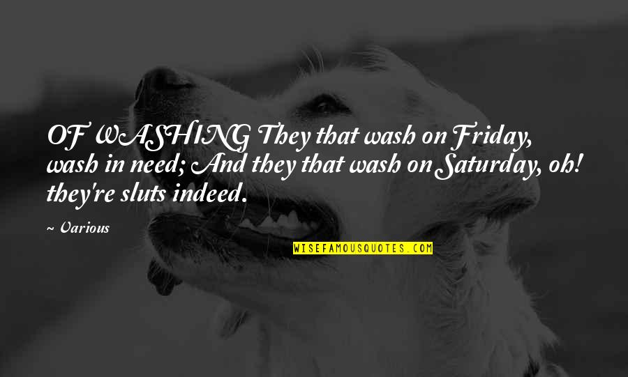 Mono Acting Quotes By Various: OF WASHING They that wash on Friday, wash