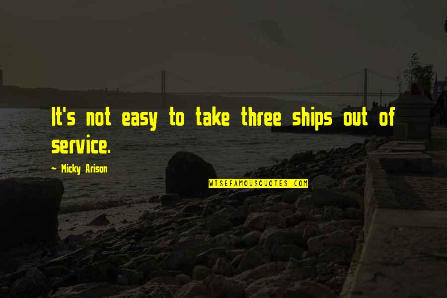 Mono Cultural Quotes By Micky Arison: It's not easy to take three ships out