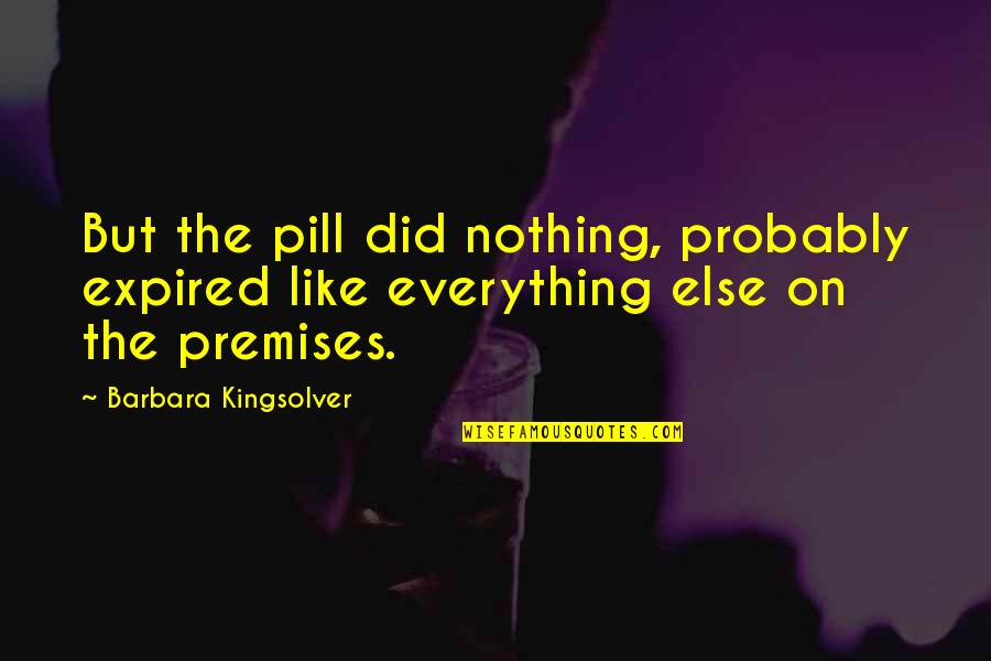 Monoamines Quotes By Barbara Kingsolver: But the pill did nothing, probably expired like
