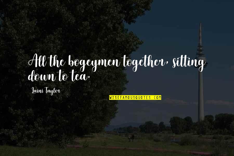 Monocacy Quotes By Laini Taylor: All the bogeymen together, sitting down to tea.