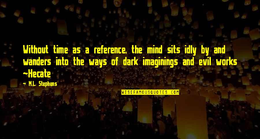 Monochrome Quotes By M.L. Stephens: Without time as a reference, the mind sits Monochrome Quotes By M.L. Stephens: Without time as a reference, the mind sits