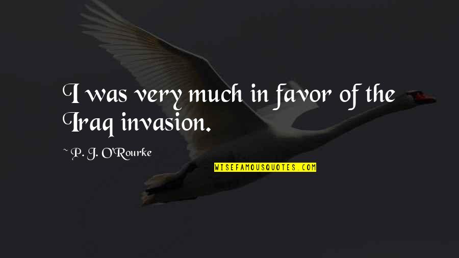 Monocle Quotes By P. J. O'Rourke: I was very much in favor of the