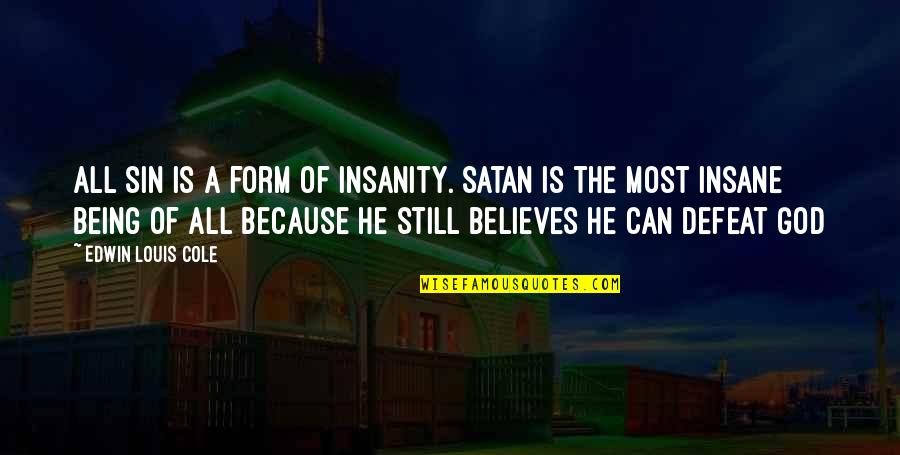 Monocracy Def Quotes By Edwin Louis Cole: All sin is a form of insanity. Satan