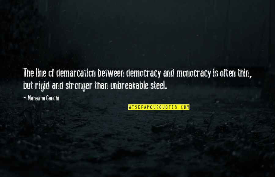 Monocracy Quotes By Mahatma Gandhi: The line of demarcation between democracy and monocracy