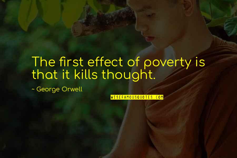 Monocropping Quotes By George Orwell: The first effect of poverty is that it