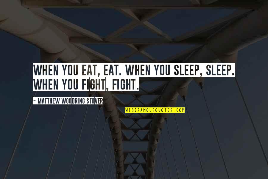 Monocultural Quotes By Matthew Woodring Stover: When you eat, eat. When you sleep, sleep.