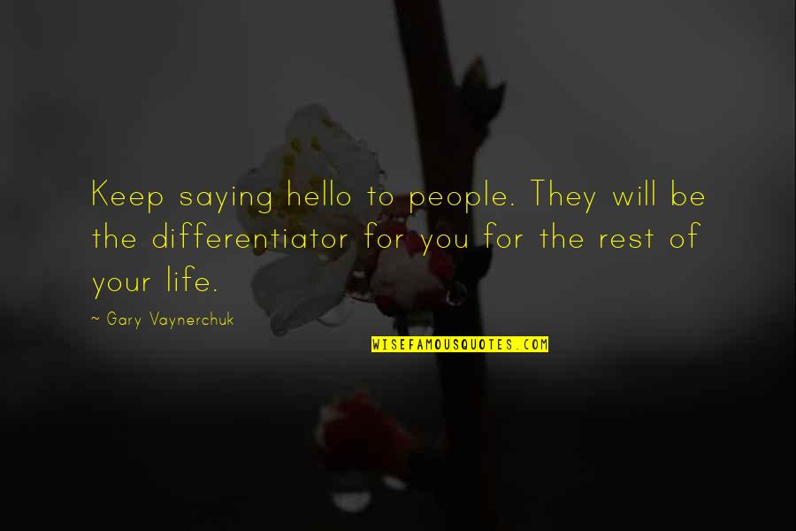 Monoculture Examples Quotes By Gary Vaynerchuk: Keep saying hello to people. They will be