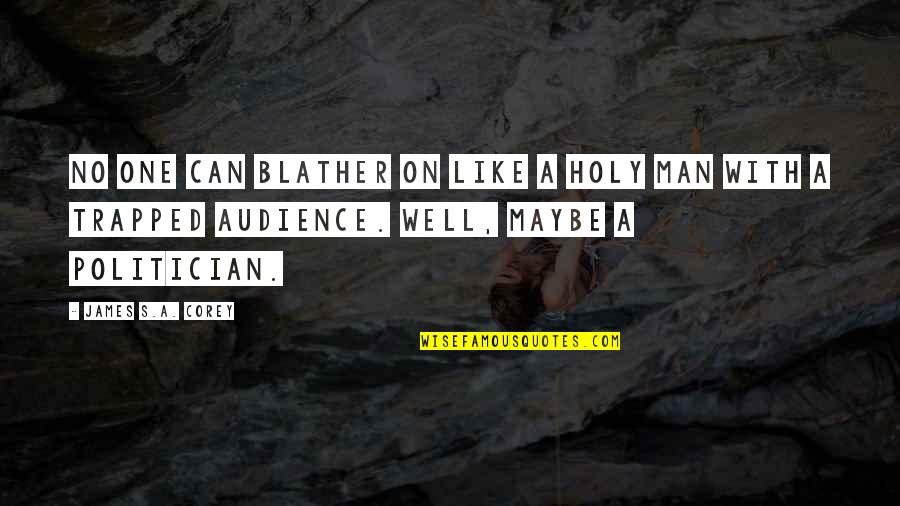 Monoculture Quotes By James S.A. Corey: No one can blather on like a holy Monoculture Quotes By James S.A. Corey: No one can blather on like a holy