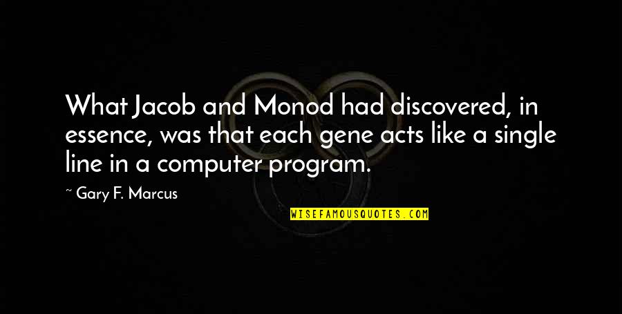 Monod Quotes By Gary F. Marcus: What Jacob and Monod had discovered, in essence,