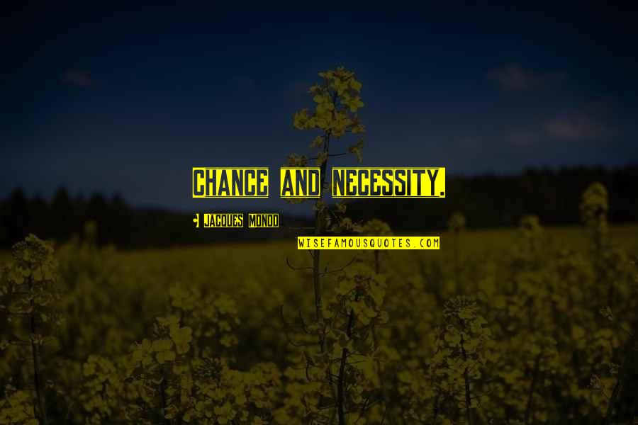 Monod Quotes By Jacques Monod: Chance and necessity.