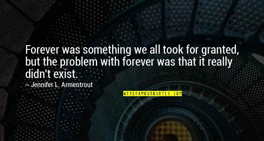 Monofilament Exam Quotes By Jennifer L. Armentrout: Forever was something we all took for granted,