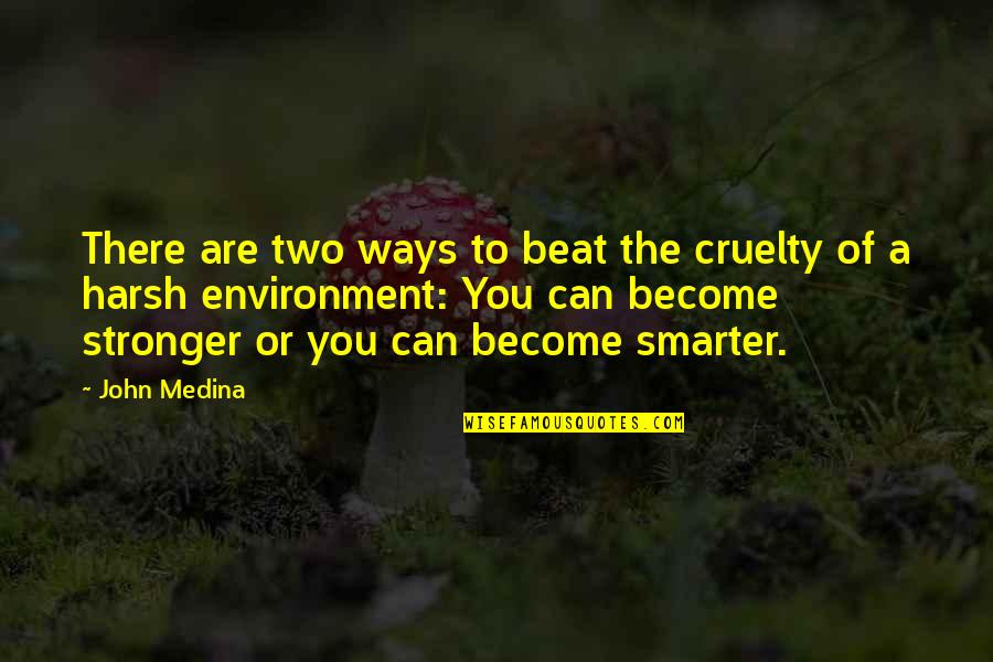 Monogamia Que Quotes By John Medina: There are two ways to beat the cruelty