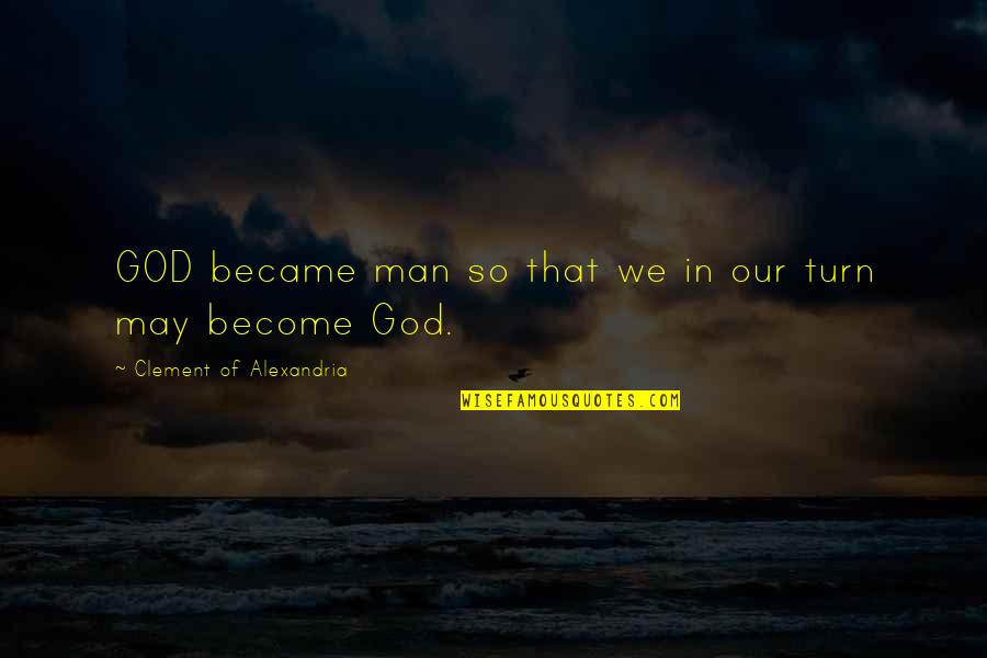 Monogamist Quotes By Clement Of Alexandria: GOD became man so that we in our