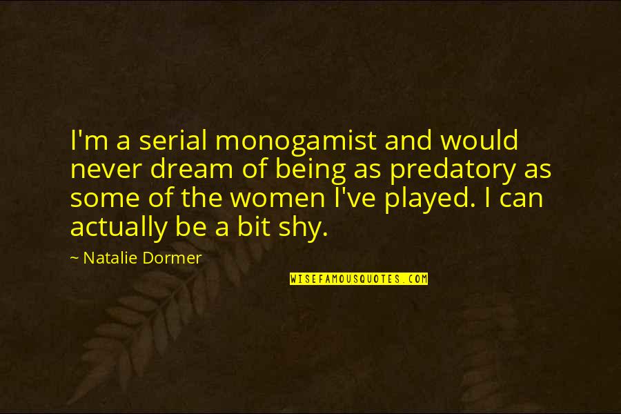 Monogamist Quotes By Natalie Dormer: I'm a serial monogamist and would never dream