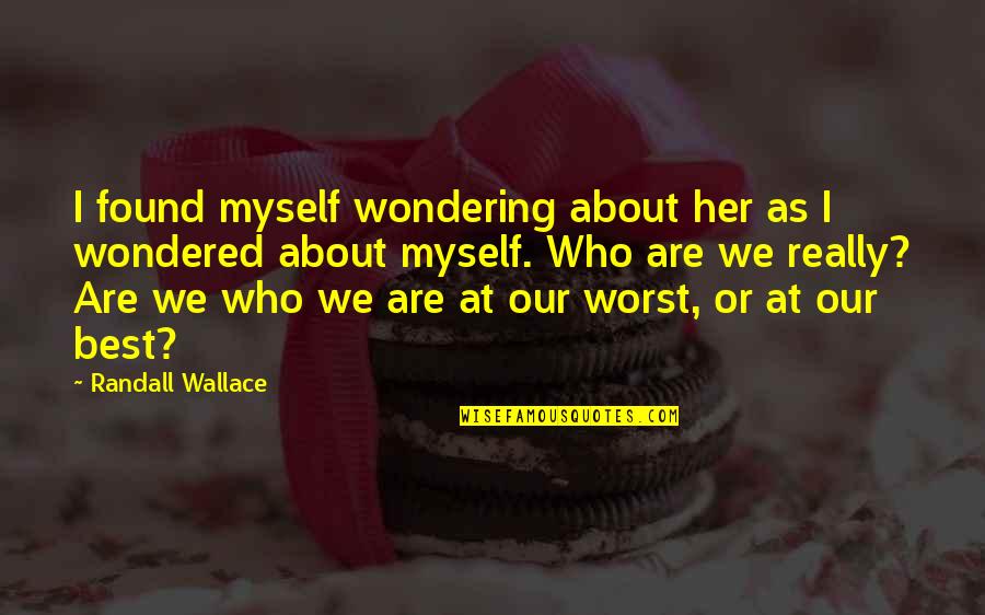Monogamously Dating Quotes By Randall Wallace: I found myself wondering about her as I Monogamously Dating Quotes By Randall Wallace: I found myself wondering about her as I