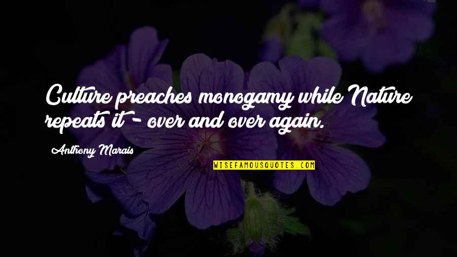 Monogamy Quotes By Anthony Marais: Culture preaches monogamy while Nature repeats it -