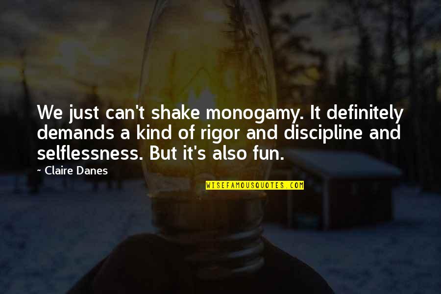 Monogamy Quotes By Claire Danes: We just can't shake monogamy. It definitely demands