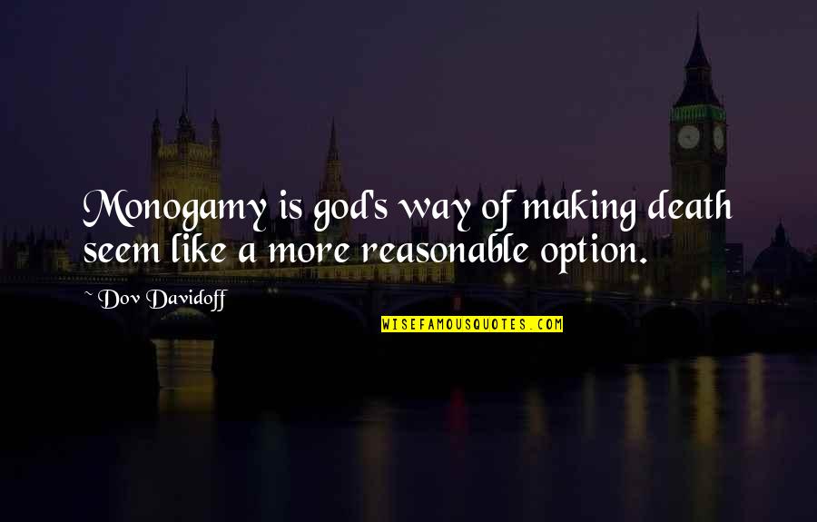 Monogamy Quotes By Dov Davidoff: Monogamy is god's way of making death seem