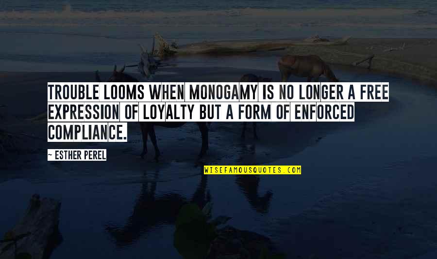 Monogamy Quotes By Esther Perel: Trouble looms when monogamy is no longer a