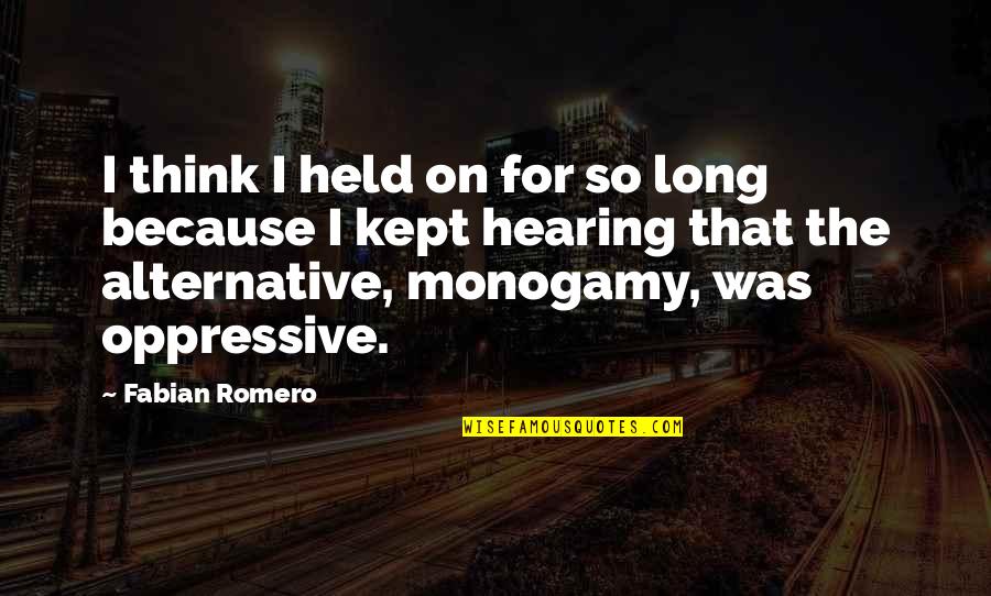 Monogamy Quotes By Fabian Romero: I think I held on for so long