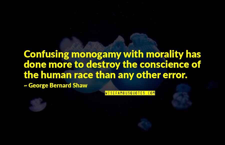 Monogamy Quotes By George Bernard Shaw: Confusing monogamy with morality has done more to