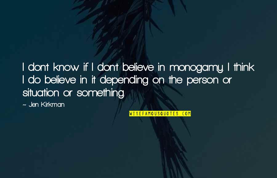 Monogamy Quotes By Jen Kirkman: I don't know if I don't believe in