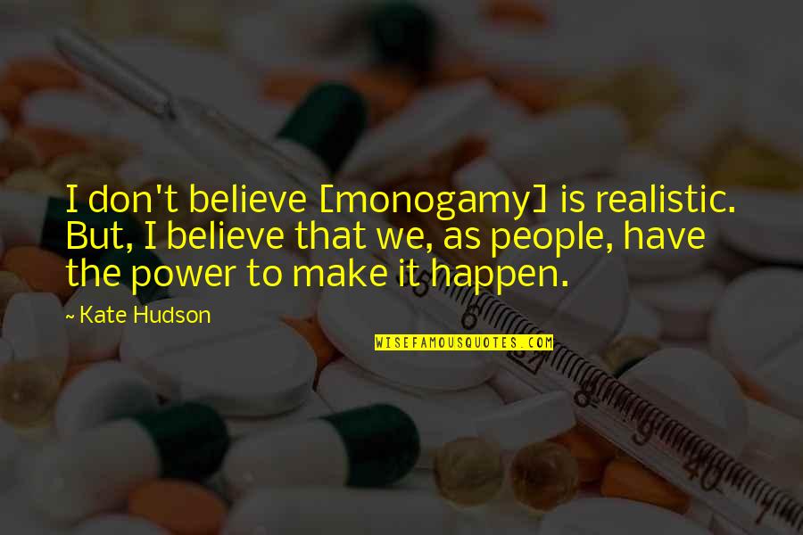 Monogamy Quotes By Kate Hudson: I don't believe [monogamy] is realistic. But, I