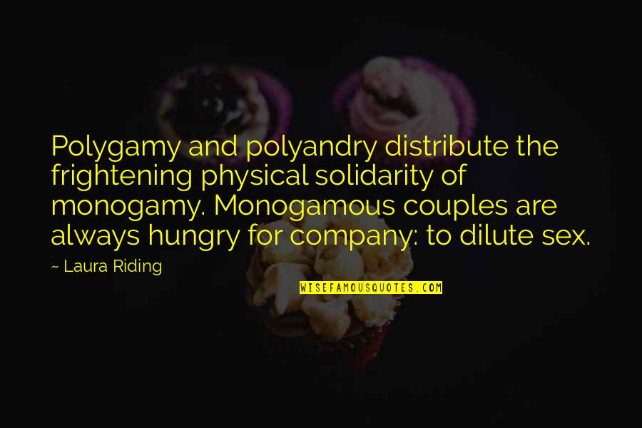 Monogamy Quotes By Laura Riding: Polygamy and polyandry distribute the frightening physical solidarity