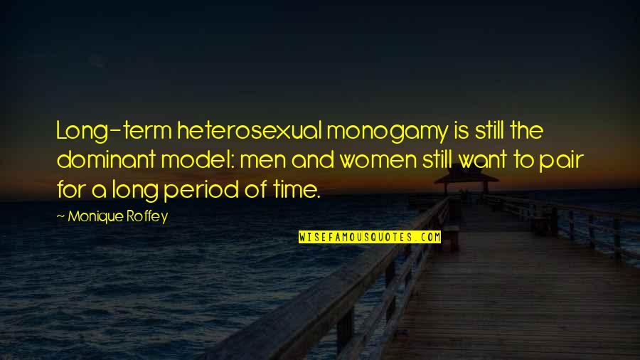 Monogamy Quotes By Monique Roffey: Long-term heterosexual monogamy is still the dominant model: