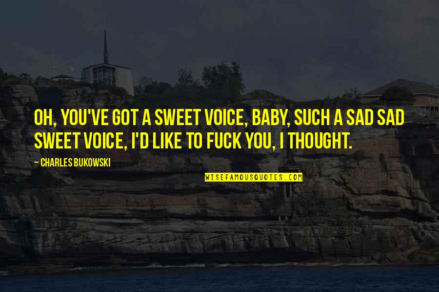 Monogram Quotes By Charles Bukowski: Oh, you've got a sweet voice, baby, such