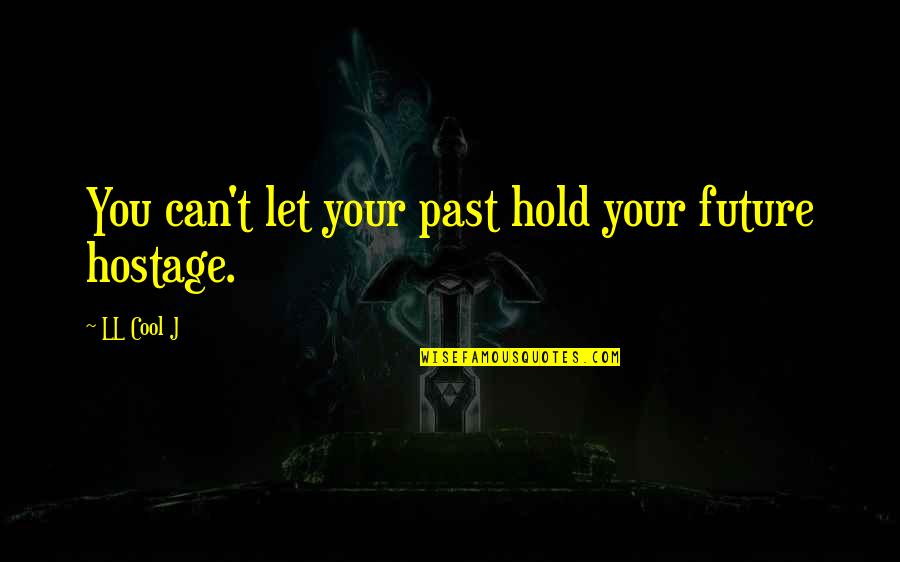 Monograph Medication Quotes By LL Cool J: You can't let your past hold your future