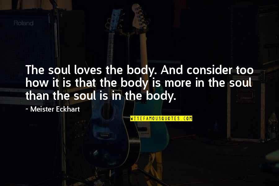 Monograph Medication Quotes By Meister Eckhart: The soul loves the body. And consider too Monograph Medication Quotes By Meister Eckhart: The soul loves the body. And consider too