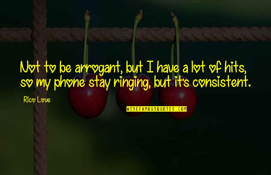 Monograph Medication Quotes By Rico Love: Not to be arrogant, but I have a Monograph Medication Quotes By Rico Love: Not to be arrogant, but I have a