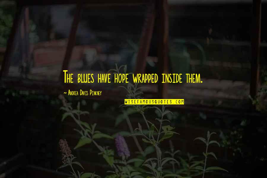 Monokuma Theater Quotes By Andrea Davis Pinkney: The blues have hope wrapped inside them. Monokuma Theater Quotes By Andrea Davis Pinkney: The blues have hope wrapped inside them.