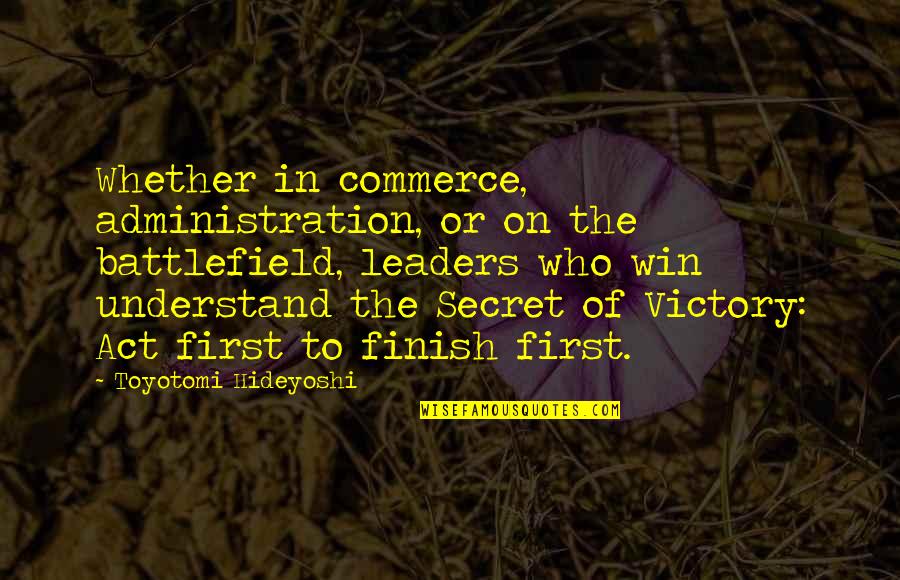 Monokuma Theater Quotes By Toyotomi Hideyoshi: Whether in commerce, administration, or on the battlefield, Monokuma Theater Quotes By Toyotomi Hideyoshi: Whether in commerce, administration, or on the battlefield,