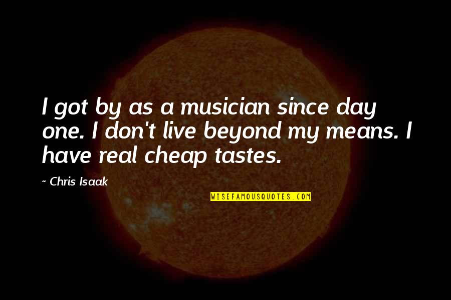 Monolingualism Quotes By Chris Isaak: I got by as a musician since day